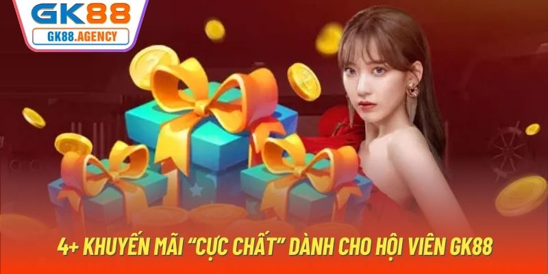 4+ khuyến mãi “cực chất” dành cho hội viên GK88