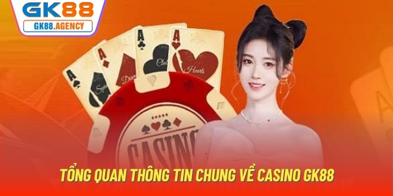 Tổng quan thông tin chung về casino GK88