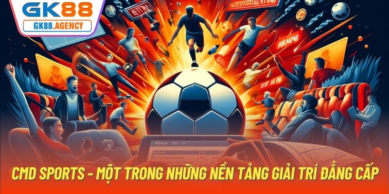 CMD Sports - Một trong những nền tảng giải trí đẳng cấp