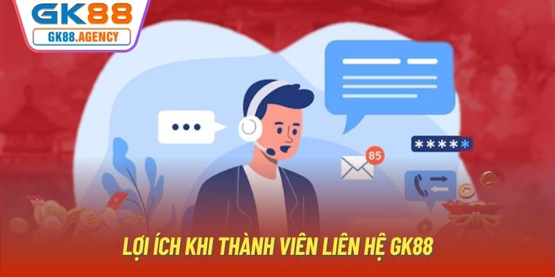 Lợi ích khi thành viên liên hệ GK88