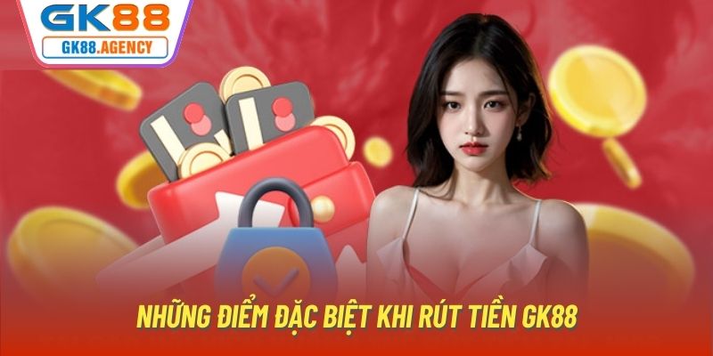 Những điểm đặc biệt khi rút tiền GK88