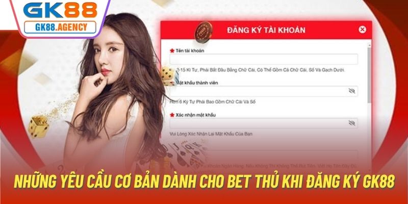 Những yêu cầu cơ bản dành cho bet thủ khi đăng ký GK88