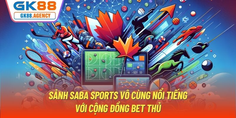 Sảnh Saba Sports vô cùng nổi tiếng với cộng đồng bet thủ