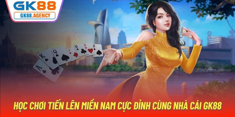 Học Chơi Tiến Lên Miền Nam Cực Đỉnh Cùng Nhà Cái GK88