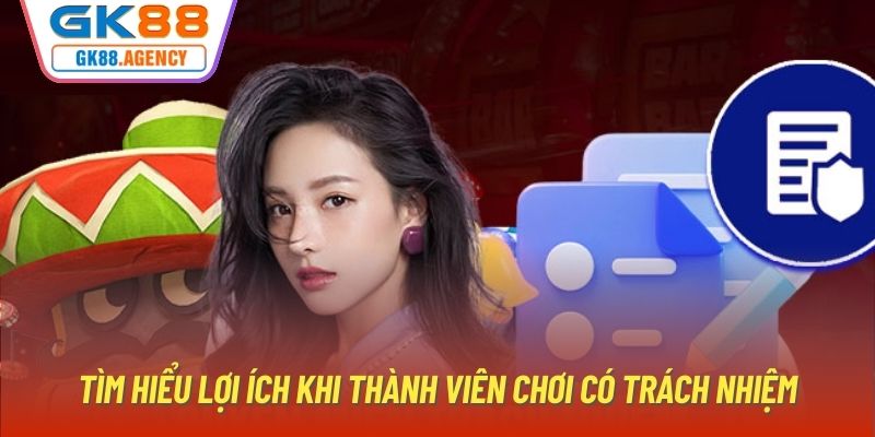 Tìm hiểu lợi ích khi thành viên chơi có trách nhiệm