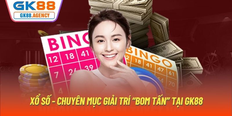 Xổ số - Chuyên mục giải trí “bom tấn” tại GK88